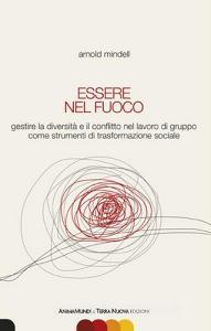 Essere nel fuoco. Gestire la diversità e il conflitto nel lavoro di gruppo come strumenti di trasformazione sociale.pdf