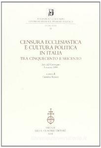 Censura ecclesiastica e cultura politica in Italia tra Cinquecento e Seicento. Atti del Convegno (5 marzo 1999).pdf