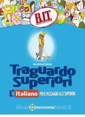 Traguardo superiori. Litaliano per il passaggio alle superiori. Per la Scuola media.pdf