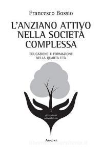 L anziano attivo nella società complessa. Educazione e formazione nella quarta età.pdf