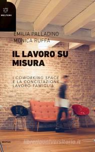 Il lavoro su misura. I «coworking spaces» e la conciliazione lavoro-famiglia.pdf