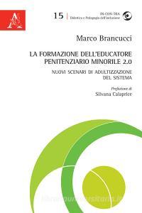 La formazione delleducatore penitenziario minorile 2.0. Nuovi scenari di adultizzazione del sistema.pdf