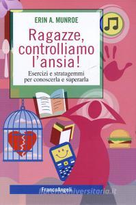 Ragazze, controlliamo lansia! Esercizi e stratagemmi per conoscerla e superarla.pdf