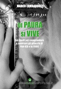 Di paura si vive. Sei livelli per comprendere e superare gli attacchi di panico e le fobie.pdf