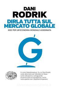 Dirla tutta sul mercato globale. Idee per uneconomia mondiale assennata.pdf
