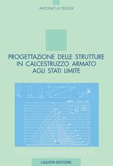 Ebook Progettazione delle strutture in calcestruzzo armato agli stati limite di Antonio La Tegola edito da Liguori Editore
