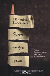 Scrivo dunque sono. Trovare le parole giuste per vivere e raccontarsi.pdf