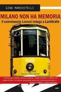 Milano non ha memoria. Il commissario Lorenzi indaga a Lambrate.pdf