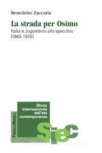 La strada per Osimo. Italia e Jugoslavia allo specchio (1965-1975).pdf