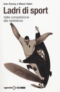 Ladri di sport. Dalla competizione alla resistenza.pdf