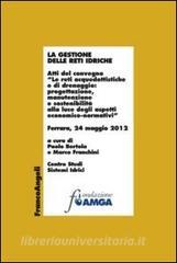 La gestione delle reti idriche. Atti del convegno «Le reti acquedottistiche e di drenaggio: progettazione, manutenzione e sostenibilità alla luce degli aspetti....pdf