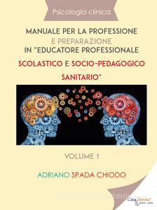 Psicologia clinica. Manuale per la professione e preparazione in «educatore professionale scolastico e socio-pedagogico sanitario» vol.1.pdf