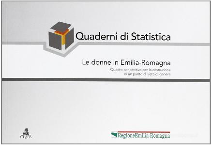Quaderni di Statistica. Le donne in Emilia-Romagna. Quadro conoscitivo per la costruzione di un punto di vista di genere.pdf