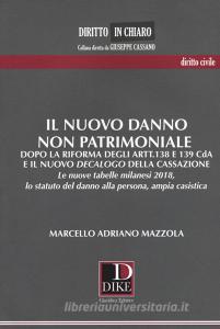 Il nuovo danno non patrimoniale. Dopo la riforma degli artt.138 e 139 CdA e il nuovo decalogo della Cassazione. Le nuove tabelle milanesi 2018, lo statuto del danno all.pdf
