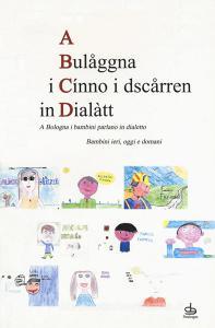 A Bulaåggna i cínno i dsczårren in dialàtt. A Bologna i bambini parlano in dialetto. Bambini ieri, oggi e domani.pdf