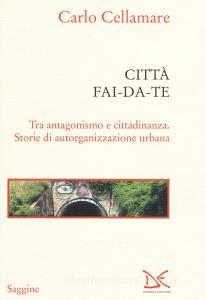 Città fai-da-te. Tra antagonismo e cittadinanza. Storie di autorganizzazione urbana.pdf