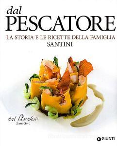 Dal Pescatore. La storia e le ricette della famiglia Santini.pdf