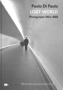 Paolo Di Paolo. Lost world. Photographs 1954-1968. Ediz. illustrata.pdf