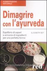 Dimagrire con layurveda. Equilibrio di sapori e armonia di ingredienti per una perfetta forma.pdf
