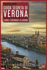 Guida segreta di Verona. I luoghi. I personaggi. Le leggende.pdf