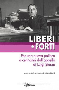 Liberi e forti. Per una nuova politica a centanni dallappello di Luigi Sturzo.pdf