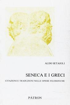 Seneca E I Greci Citazioni E Traduzioni Nelle Opere Filosofiche Setaioli Aldo Patron Libreria Universitaria