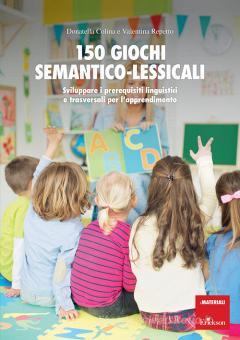 150 giochi semantico lessicali. Sviluppare i prerequisiti linguistici e trasversali per l'apprendimento. Con Libro a fogli mobili