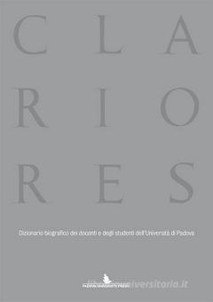 Clariores Dizionario Biografico Dei Docenti E Degli Studenti Dell Universita Di Padova Padova University Press 9788869380440 Libreria Universitaria