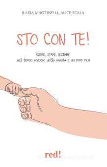 Sto con te! Esserci, stare, sostare nel tempo sospeso della nascita e dei  primi mesi - Ilaria Magrinelli, Alice Scala