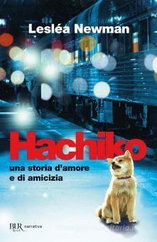 Hachiko. Una storia d'amore e di amicizia di Lesléa Newman - 9788817040617  in Narrativa contemporanea