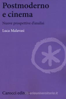 Postmoderno E Cinema Nuove Prospettive Di Analisi Malavasi Luca Carocci Trama Libro Libreria Universitaria