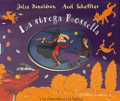 La strega Rossella-La chiocciolina e la balena. Ediz. a colori di Julia  Donaldson - 9788829600793 in Fiabe e storie illustrate