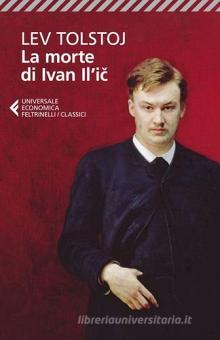 La Morte Di Ivan Il Ic Tolstoj Lev Feltrinelli Universale Economica I Classici Trama Libro 9788807900815 Libreria Universitaria