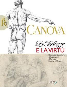 Canova La Belleza E La Virtu Disegni Dipinti E Sculture Dalle Collezioni Di Torino E Bassano Del Grappa Hapax Trama Libro 9788888000824 Libreria Universitaria