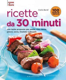 Ricette da 30 minuti. Con tante proposte per pasta, riso, carne, pesce,  uova, insalate e dessert di Carla Bardi - 9788858010839 in Cucina |  Libreria Universitaria