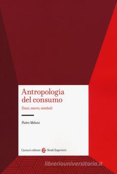 Antropologia Del Consumo Meloni Pietro Carocci 9788843090969 Libreria Universitaria
