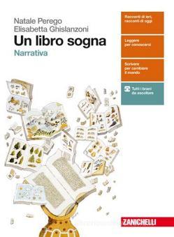 Un Libro Sogna Narrativa Per Le Scuole Superiori Con Aggiornamento Online Perego Natale Ghislanzoni Elisabetta Zanichelli 9788808721075 Libreria Universitaria