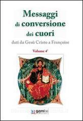 Messaggi Di Conversione Dei Cuori Dati Da Gesu Cristo A Francoise Francoise Gamba Edizioni Trama Libro Libreria Universitaria