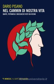 Nel cammin di nostra vita. Dante, Petrarca e Boccaccio visti da ...
