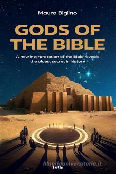 Gods of the Bible. A new interpretation of the Bible reveals the