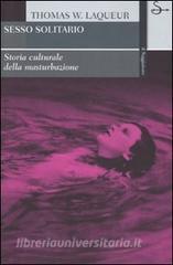 Sesso solitario. Storia culturale della masturbazione di Thomas W