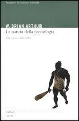 La natura della tecnologia. Che cos'è e come evolve di Brian W. Arthur -  9788875781828 in Scienza e società