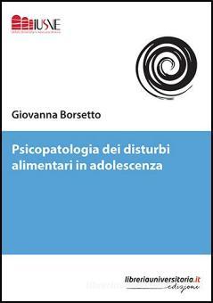 Psicopatologia Dei Disturbi Alimentari In Adolescenza Borsetto Giovanna Libreriauniversitaria It 9788833591902 Libreria Universitaria
