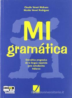 Mi Gramatica Grammatica Spagnola Con Esercizi Per Le Scuole Superiori Veneri Molinaro Claudio Veneri Rodriguez Nicolas Juvenilia Scuola Libreria Universitaria