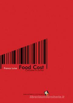 Food cost. Calcolare in cucina di Franco Luise - 9788897932314 in Gestione  e tecniche di gestione