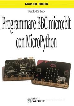 Programmare BBC micro:bit con MicroPython - Di Leo Paolo, Sandit