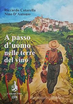 A Passo D Uomo Nelle Terre Del Vino Cotarella Riccardo D Antonio Nino Ci Vin Trama Libro 9788889092927 Libreria Universitaria