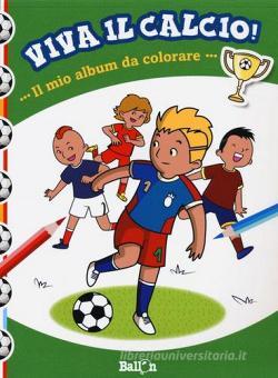 Il Mio Album Da Colorare Viva Il Calcio Ediz Illustrata Ballon Trama Libro Libreria Universitaria