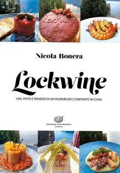 Lockwine. Vini, piatti e pensieri di un sommelier confinato in casa di Nicola  Bonera - 9788894643008 in Vini