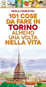 101 Cose Da Fare A Torino Almeno Una Volta Nella Vita Fiorentini Paola Newton Compton Editori Grandi Manuali Newton Trama Libro 9788822743046 Libreria Universitaria